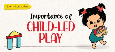 Importance of Child-Led Play (Part 2 of 2)