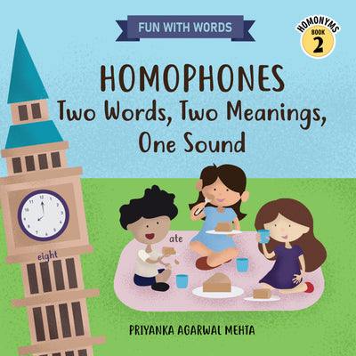 Homophones: Two Words, Two Meanings, One Sound (Homonyms Book 2)